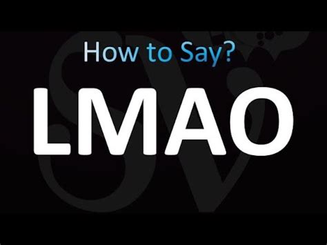 How to Pronounce LMAO .